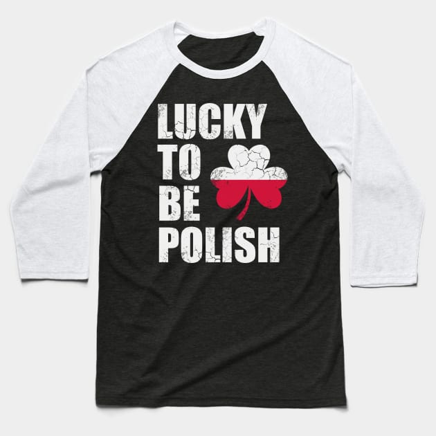 Lucky To Be Polish Polska Poland St Patrick's Day Irish Baseball T-Shirt by E